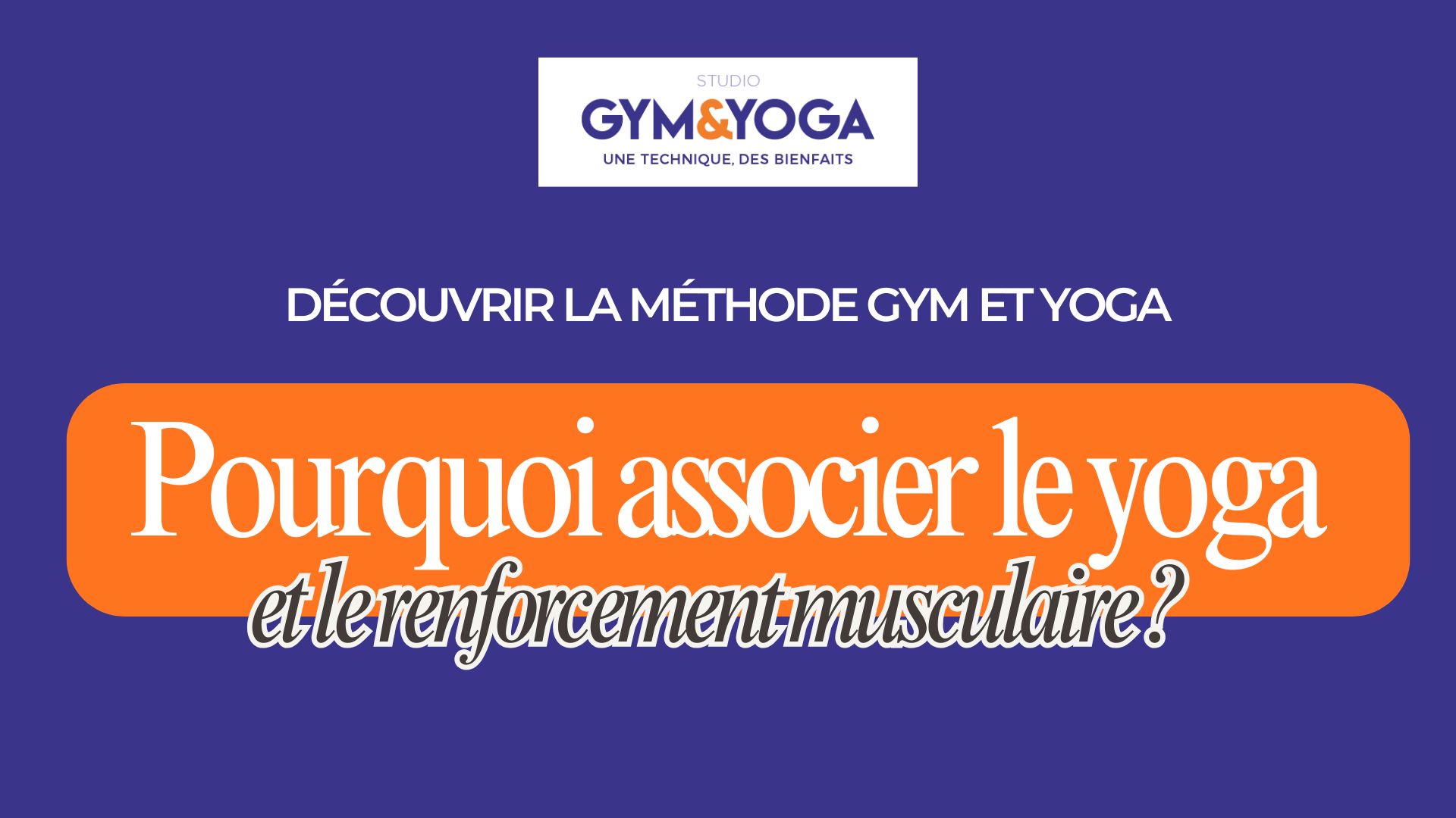 Pourquoi associer le yoga et le renforcement musculaire ?